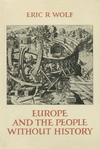 Europe and the People Without History, by Eric R. Wolf. 198, University of California Press