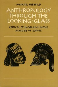 Anthropology Through the Looking-Glass, by Michael Herzfeld. 1987, Cambridge University Press