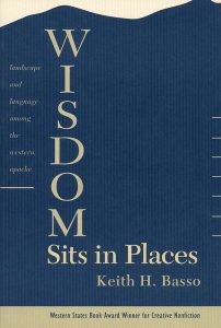 Wisdom Sits in Places: Landscape and Language Among the Western Apache, by Keith Basso. 1996, University of New Mexico Press