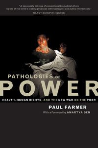 Pathologies of Power, by Dr. Paul Farmer. 2004, University of California Press