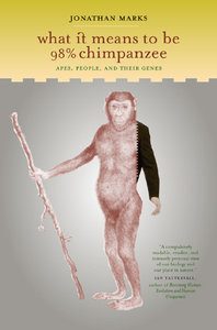 What It Means To Be 98% Chimpanzee, by Jonathan Marks. 2002, University of California Press