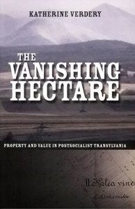 The Vanishing Hectare, by Katherine Verdery. 2003, Cornell University Press