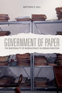 Government of Paper: The Materiality of Bureaucracy in Urban Pakistan book cover
